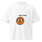 Can't Even - Oversized Unisex T-shirt